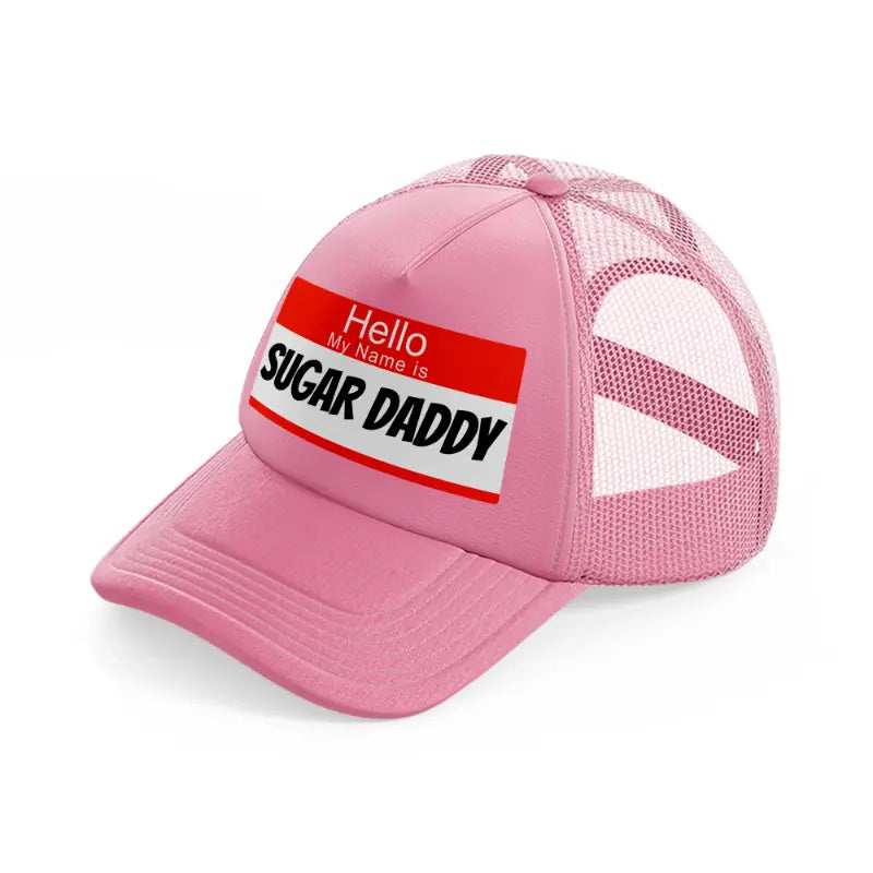 Hello My Name Is Sugar Daddy pink Trucker Hat