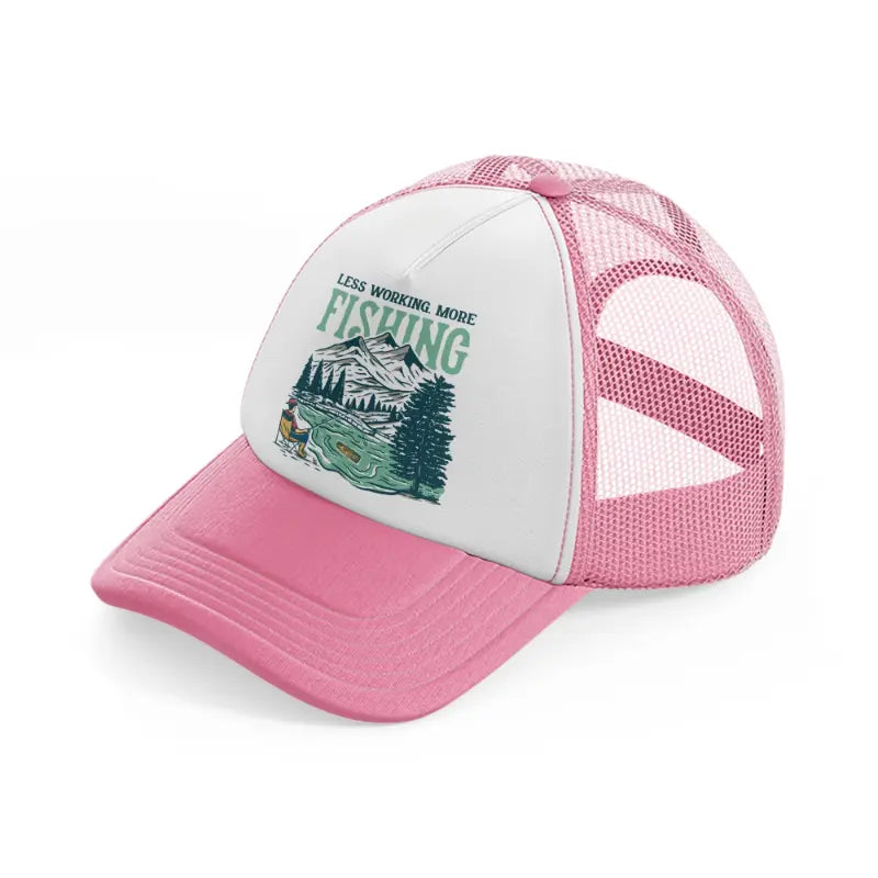 less working, more fishing-pink-and-white-trucker-hat