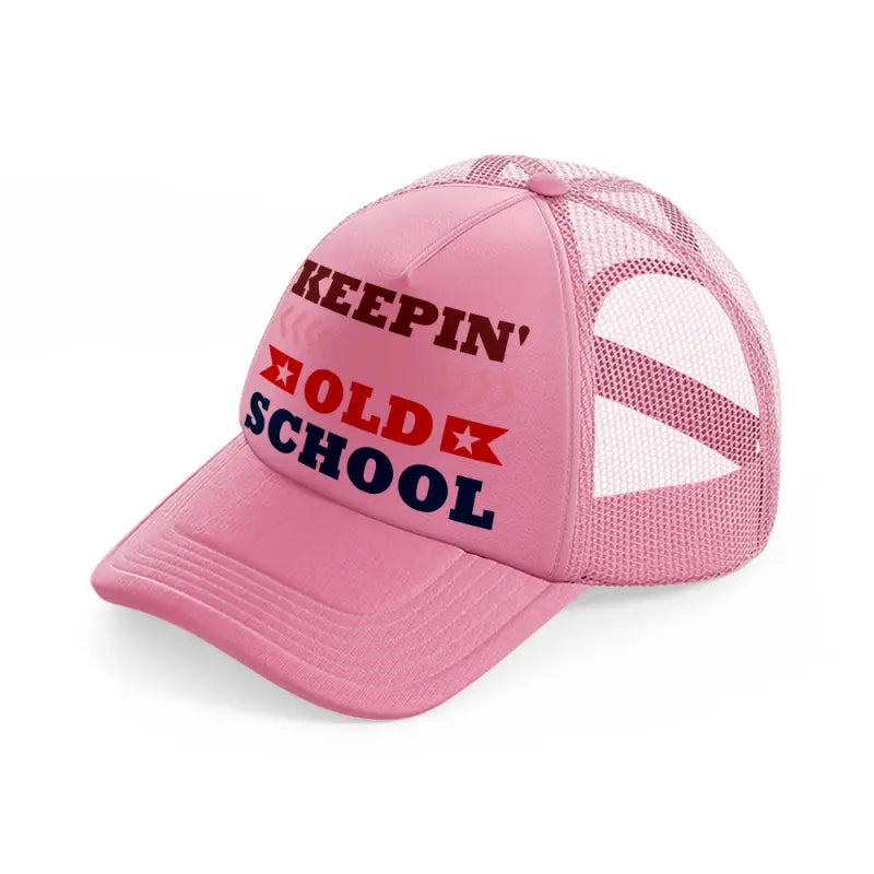 keepin it old school-pink-trucker-hat