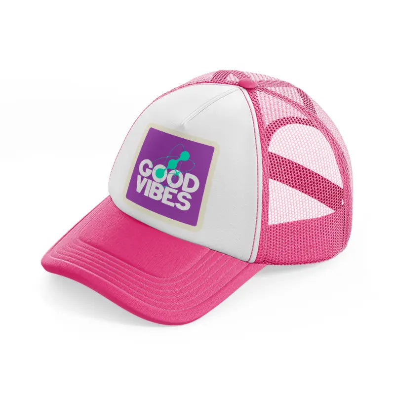 good vibes-neon-pink-trucker-hat