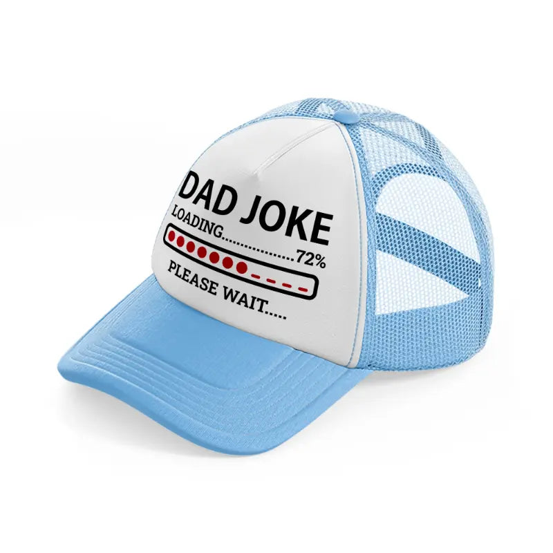 dad joke loading... please wait-sky-blue-trucker-hat