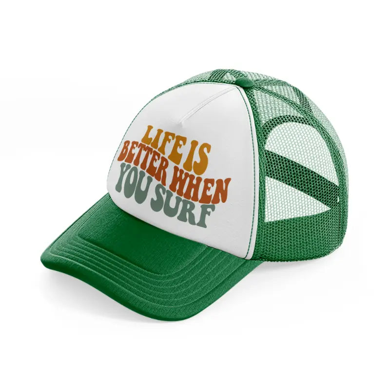 life is better when you surf green and white trucker hat