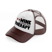 wine is cheaper than therapy brown trucker hat