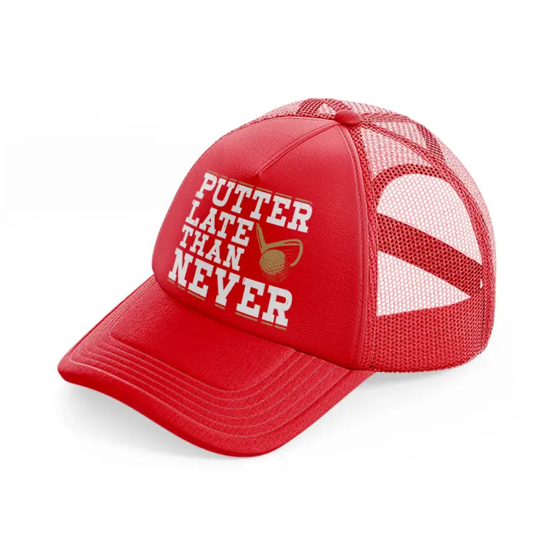 putter late than never red trucker hat