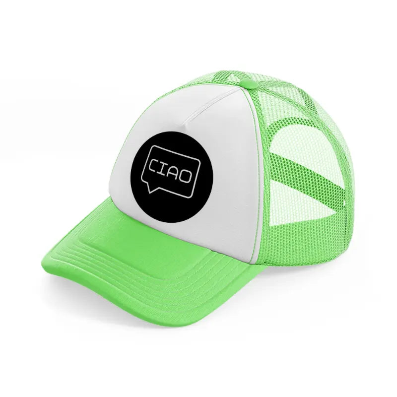 ciao chat bubble-lime-green-trucker-hat