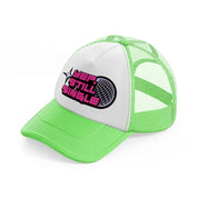 yep, still single-lime-green-trucker-hat