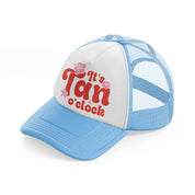 it's tan o'clock bold-sky-blue-trucker-hat