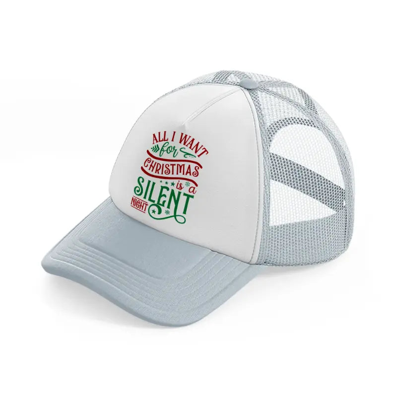 all i want for christmas is a silent night-grey-trucker-hat