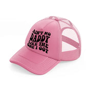 ain't no daddy like the one i got-pink-trucker-hat