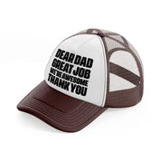 dear dad great job we're awesome thank you-brown-trucker-hat