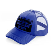 warning badass wife on duty-blue-trucker-hat