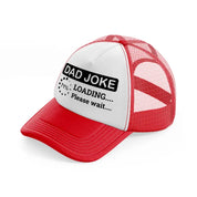 dad joke loading please wait!-red-and-white-trucker-hat