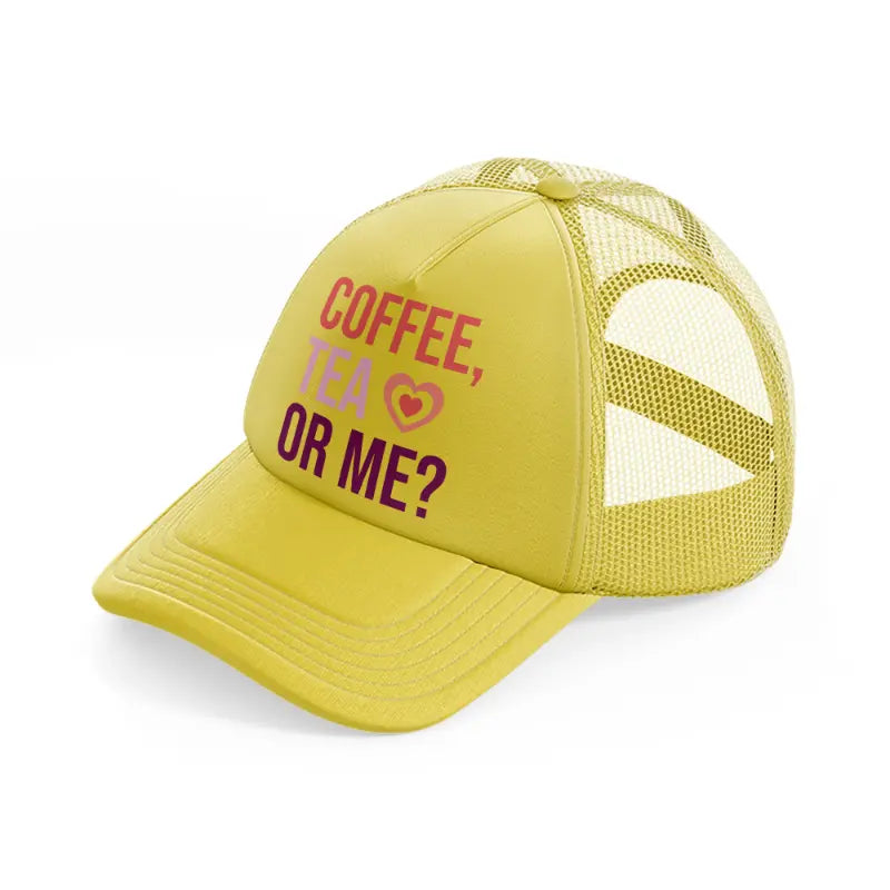 coffee tea or me-gold-trucker-hat