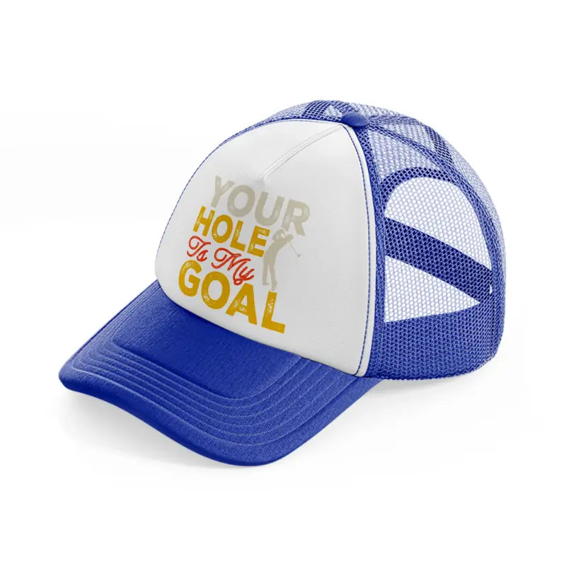 your hole is my goal-blue-and-white-trucker-hat