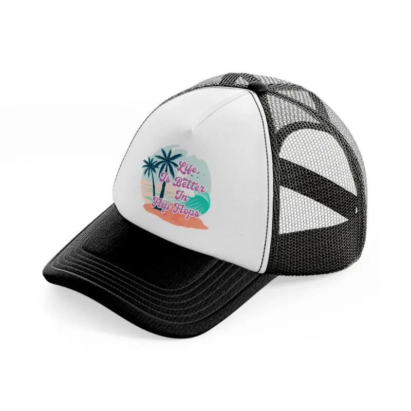 life is better in flip flop black and white trucker hat