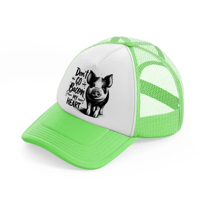 don't go bacon my heart pig lime green trucker hat