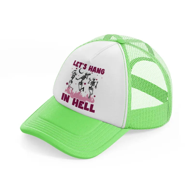 let's hang in hell-lime-green-trucker-hat