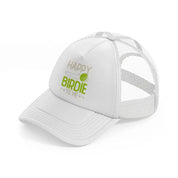 happy birdie to me white trucker hat