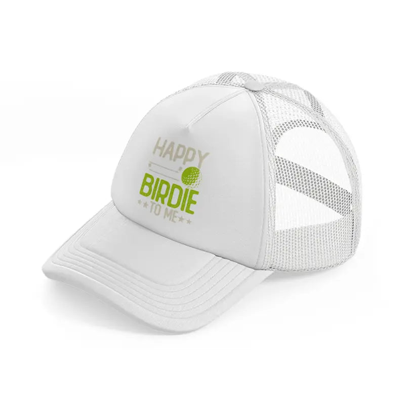 happy birdie to me white trucker hat