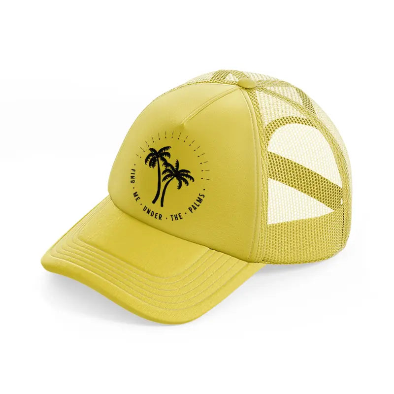 find me under the palms gold trucker hat