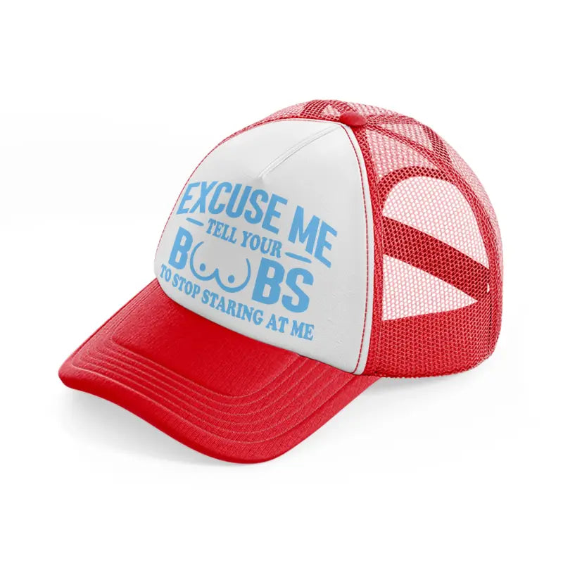 Excuse Me Tell Your Boobs To Stop Staring At Me red-and-white Trucker Hat