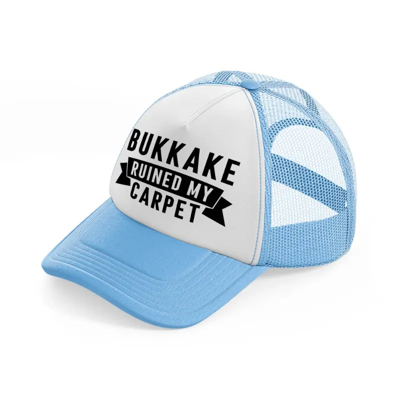 Bukkake Ruined My Carpet sky-blue Trucker Hat