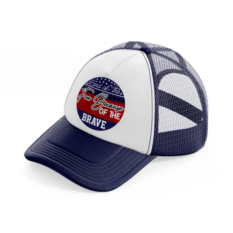 land of the free because of the brave-01-navy-blue-and-white-trucker-hat