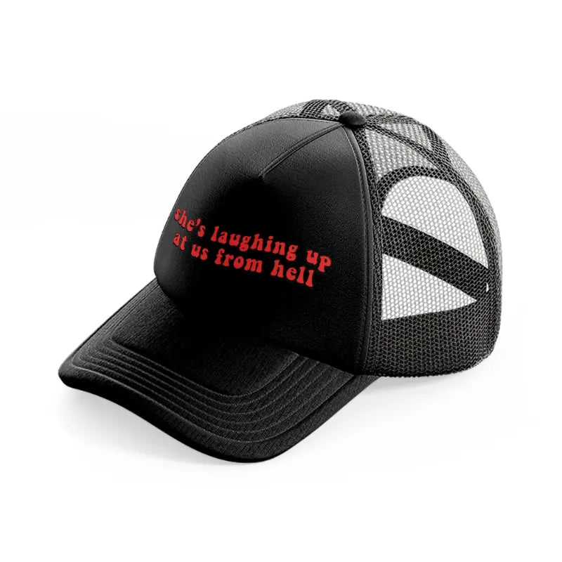 she's laughing up at us from hell-black-trucker-hat