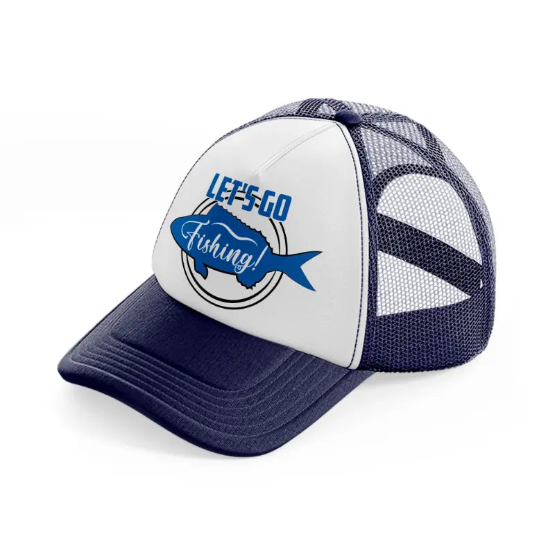 let's go fishing!-navy-blue-and-white-trucker-hat
