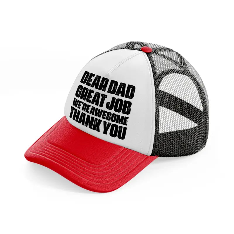 dear dad great job we're awesome thank you red and black trucker hat