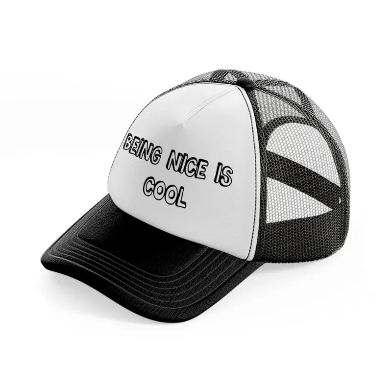 being nice is cool-black-and-white-trucker-hat