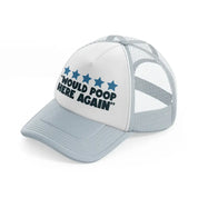 would poop here again-grey-trucker-hat