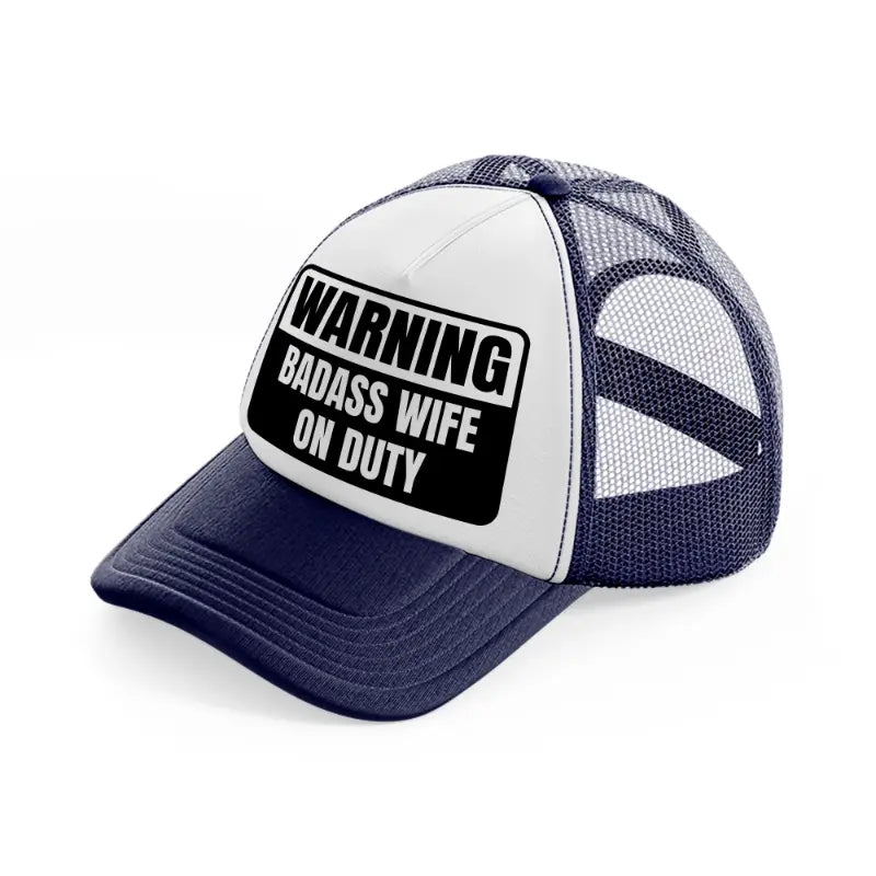 warning badass wife on duty-navy-blue-and-white-trucker-hat
