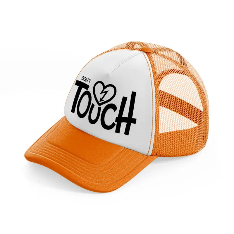 don't touch-orange-trucker-hat