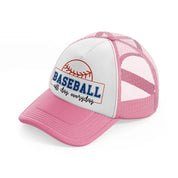 baseball all day everyday-pink-and-white-trucker-hat