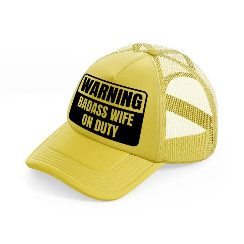 warning badass wife on duty-gold-trucker-hat