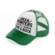 deer hunters will do anything for a buck-green-and-white-trucker-hat