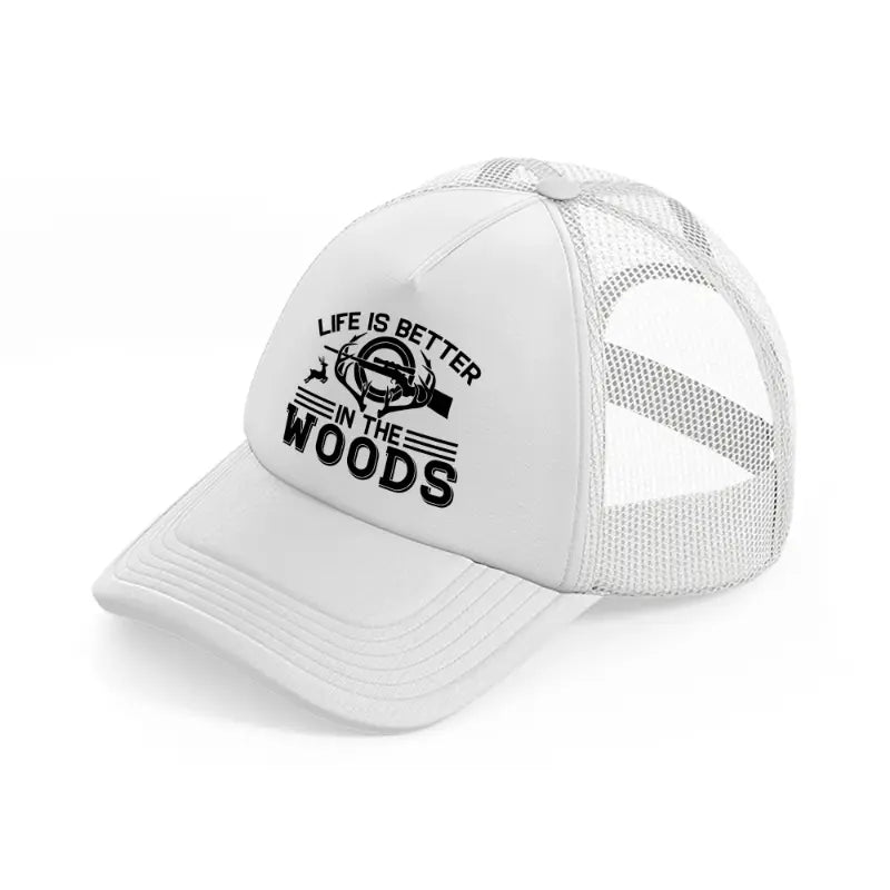 life is better in the woods text-white-trucker-hat