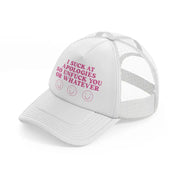 i suck at apologies so unfuck you or whatever-white-trucker-hat